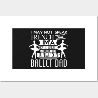 I may not speak french, but I'm a chauffeuring, cheerleading, bun making ballet DAD. Posters and Art